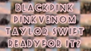 مشاپ آهنگ بلک پینک و تیلور سوئیفت(حتما ببینید)
